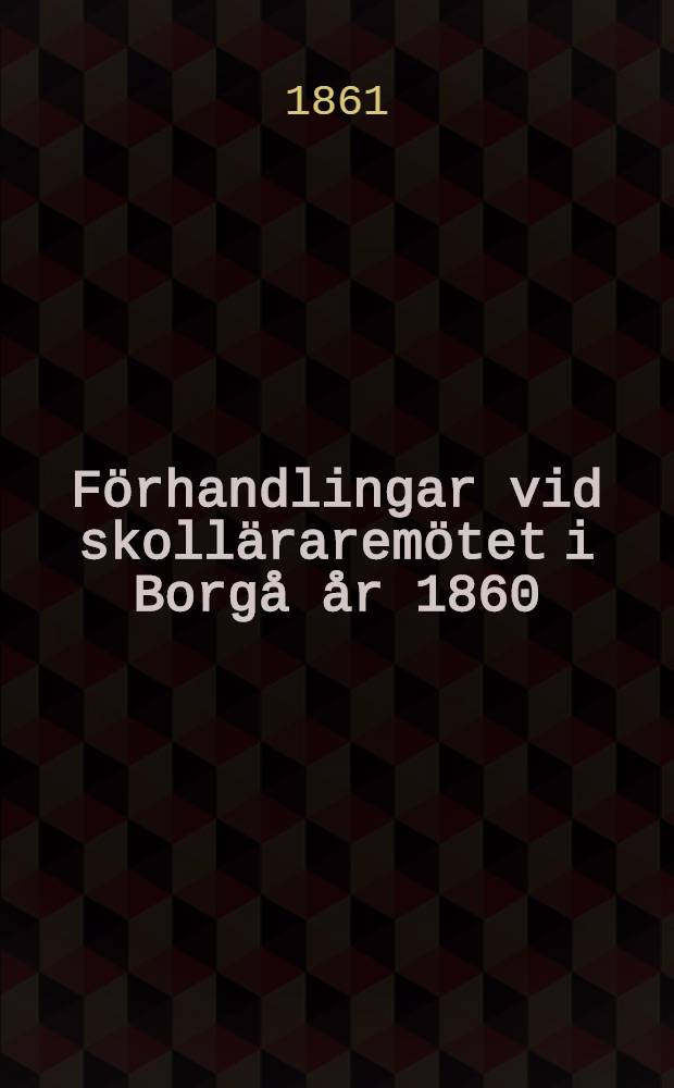 Förhandlingar vid skolläraremötet i Borgå år 1860