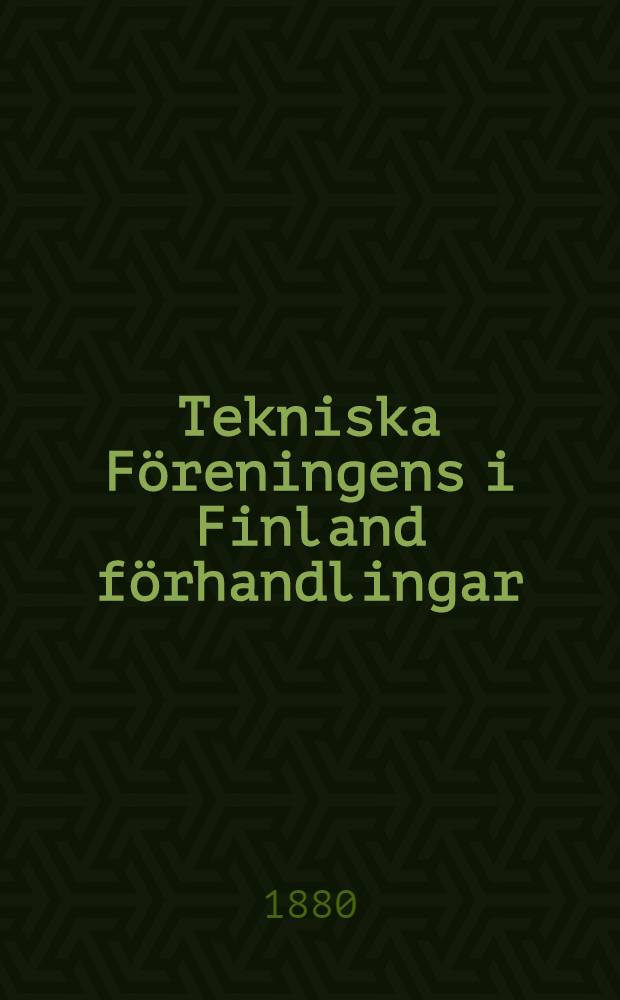 Tekniska Föreningens i Finland förhandlingar : I Mötet den 31 Mars 1880