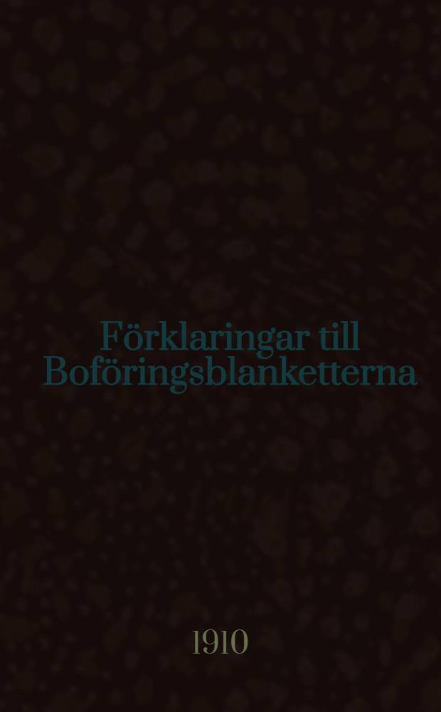 F&ouml;rklaringar till Bof&ouml;ringsblanketterna : A.B.Svenska Sm&aring;bruk och ogna hems Bokf&ouml;ringsanstelt Helsingfors