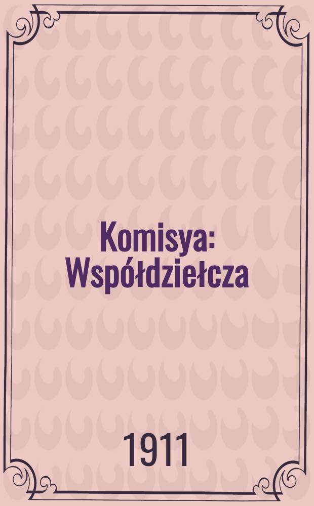 Komisya : Współdziełcza : Rok 1911