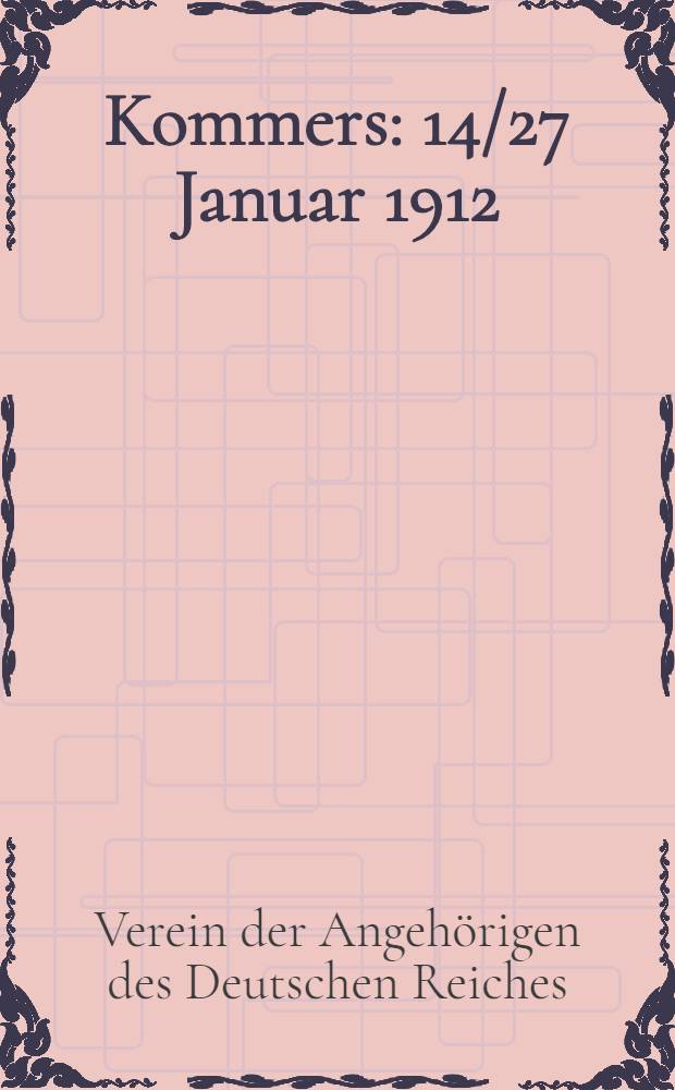 Kommers : 14/27 Januar 1912 : Zur Geburtstagsfeier Sr. Majestät des Kaisers Wilhelm II : Verein der Angehörigen des Deutschen Reiches zu Riga