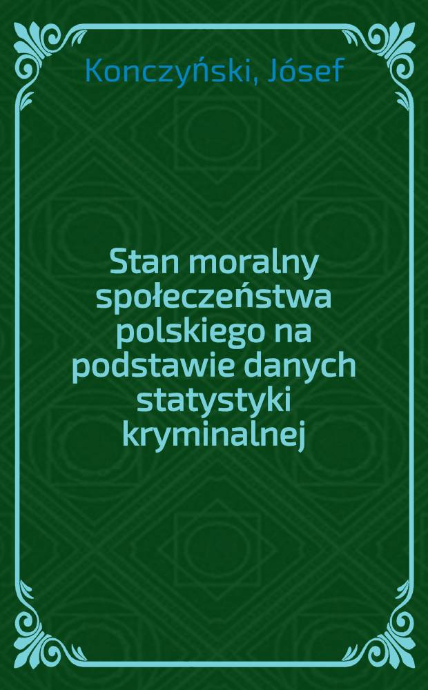 Stan moralny społeczeństwa polskiego na podstawie danych statystyki kryminalnej