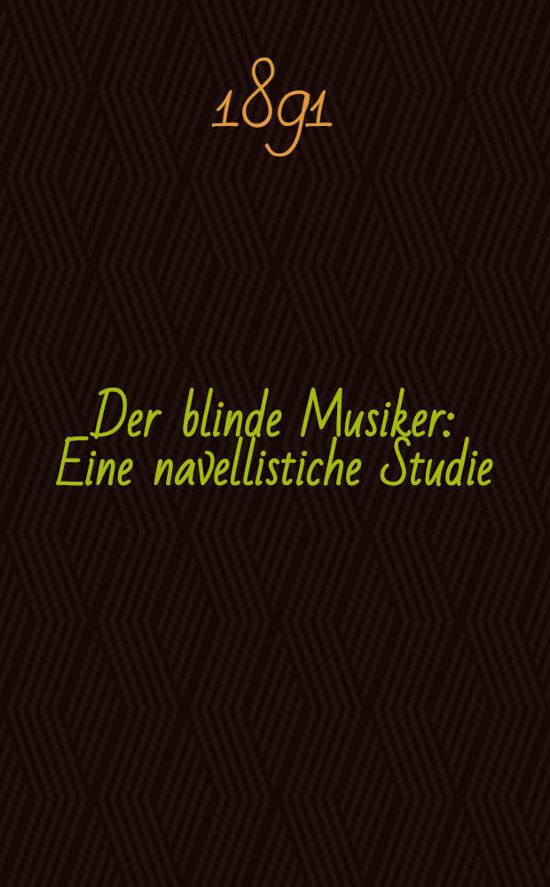Der blinde Musiker : Eine navellistiche Studie