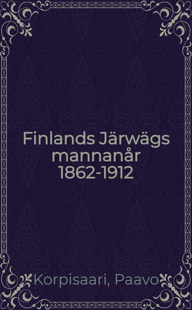 Finlands Järwägs mannanår 1862-1912