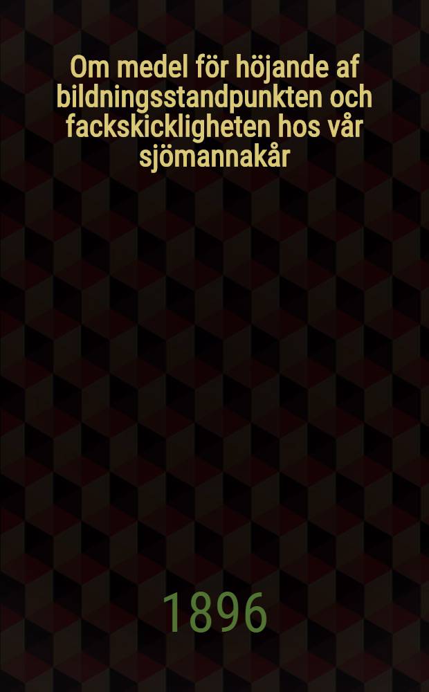 Om medel f&ouml;r h&ouml;jande af bildningsstandpunkten och fackskickligheten hos v&aring;r sj&ouml;mannak&aring;r