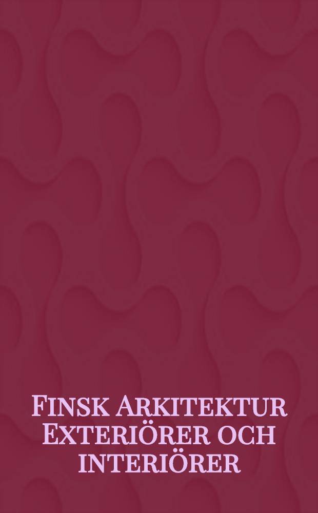 Finsk Arkitektur Exteriörer och interiörer : Utgifrare. II