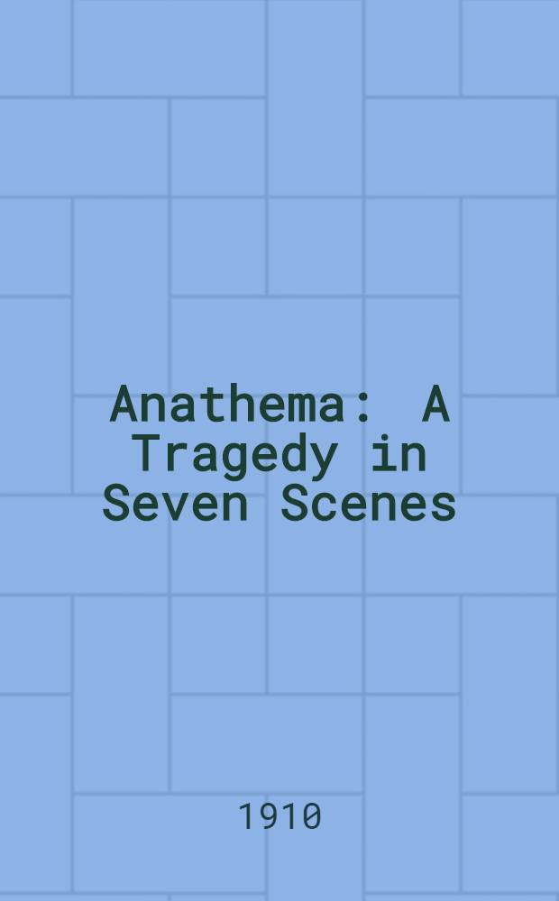 Anathema : A Tragedy in Seven Scenes