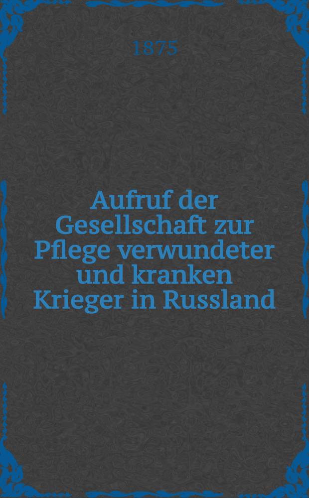 Aufruf der Gesellschaft zur Pflege verwundeter und kranken Krieger in Russland