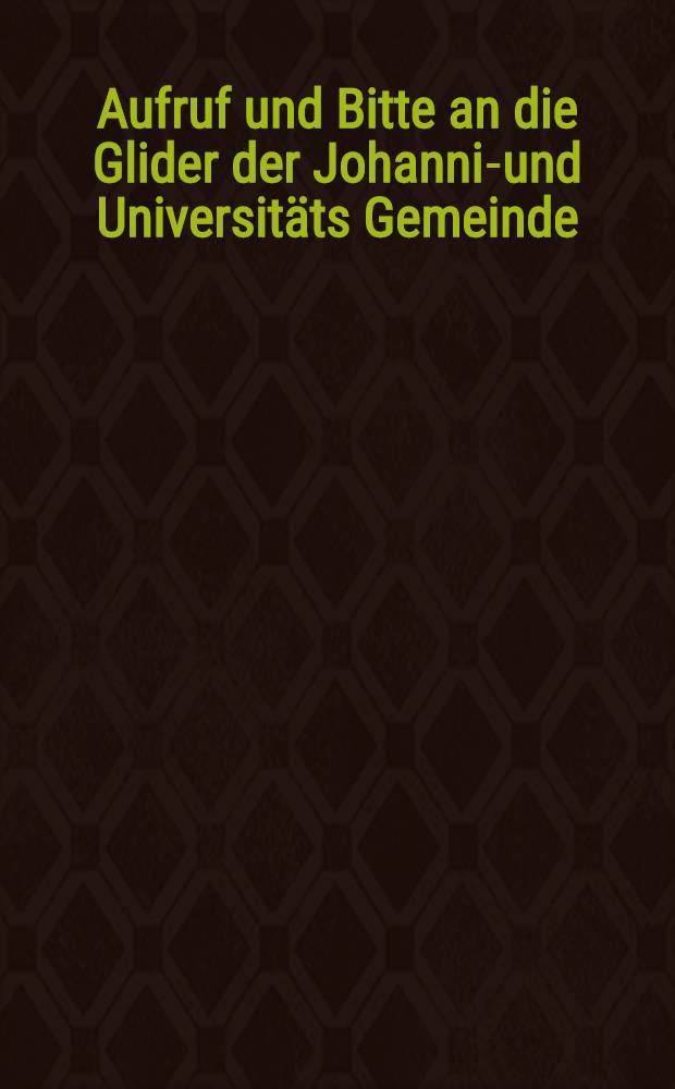 Aufruf und Bitte an die Glider der Johannis- und Universitäts Gemeinde