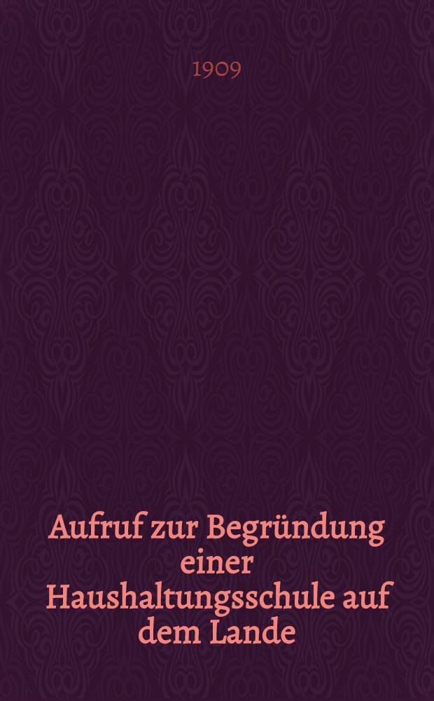 Aufruf zur Begründung einer Haushaltungsschule auf dem Lande