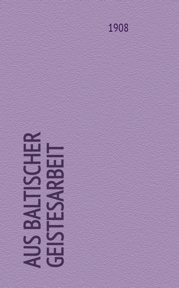 Aus baltischer Geistesarbeit : Reden und Aufsätze neu herausgegeben von Deutschen Verein in Livland