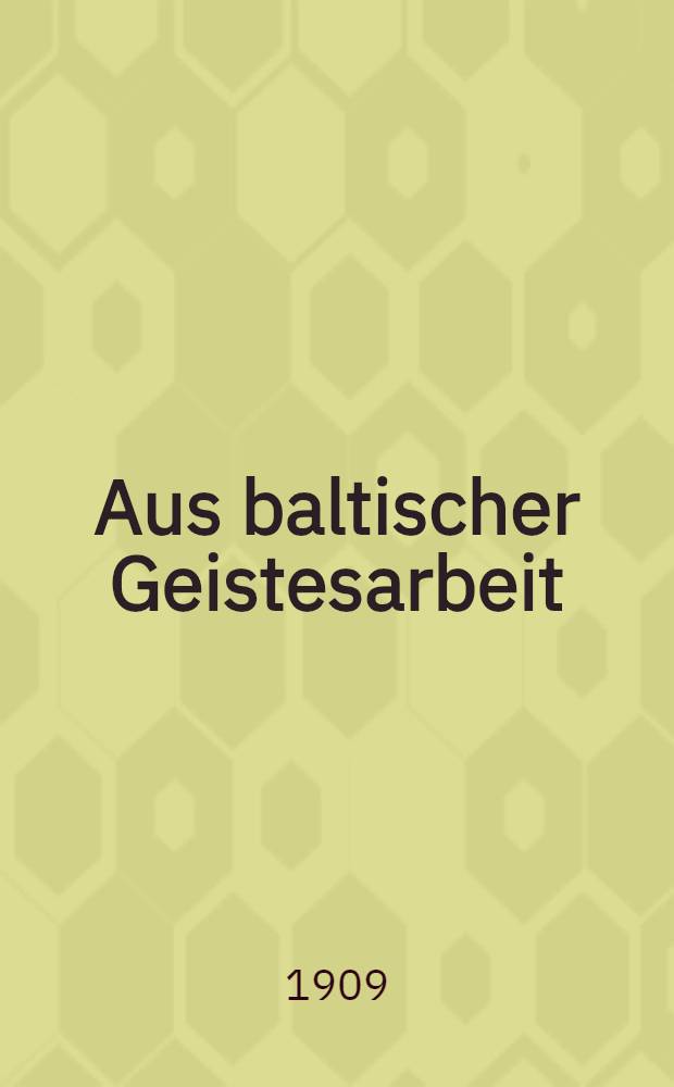 Aus baltischer Geistesarbeit : Reden und Aufsätze neu herausgegeben von Deutschen Verein in Livland. Bd.2 : Bd. 2