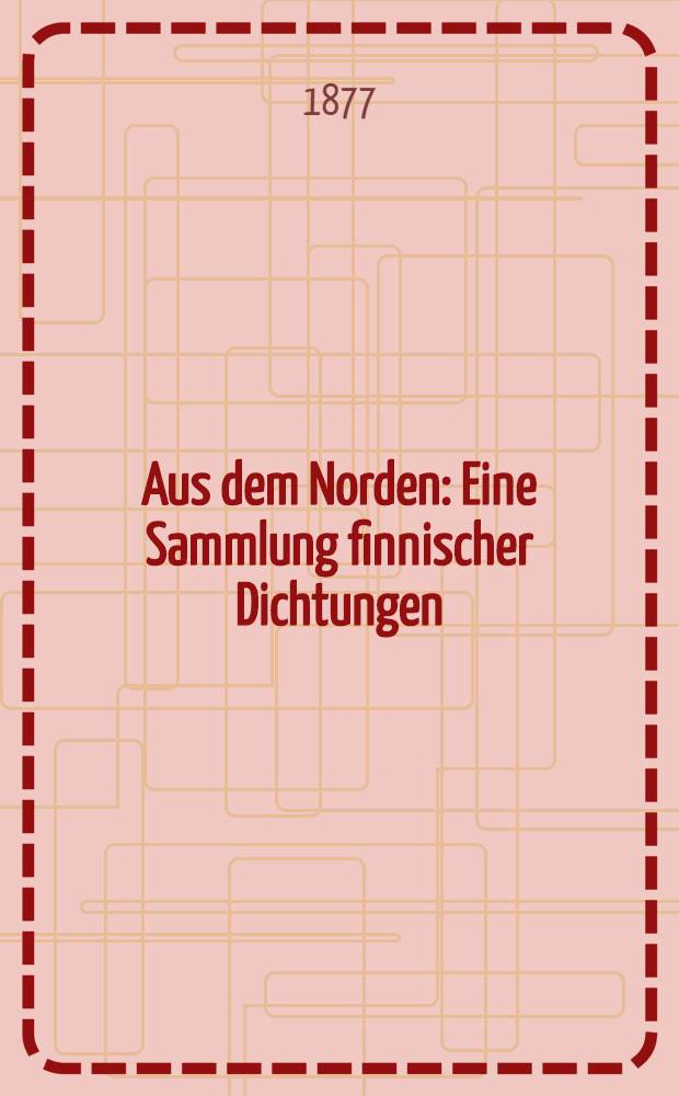 Aus dem Norden : Eine Sammlung finnischer Dichtungen