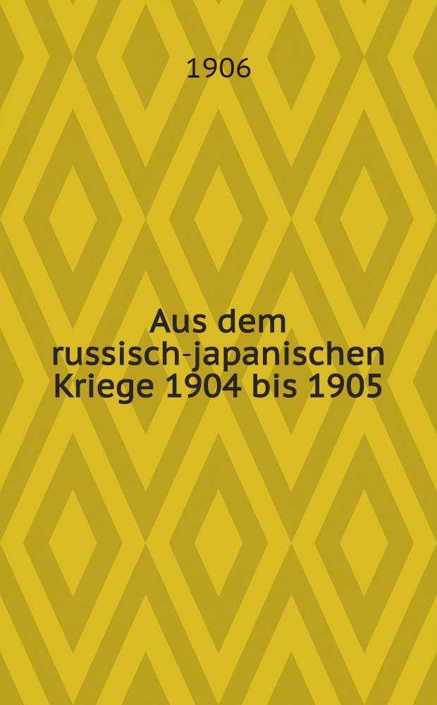 Aus dem russisch-japanischen Kriege 1904 bis 1905