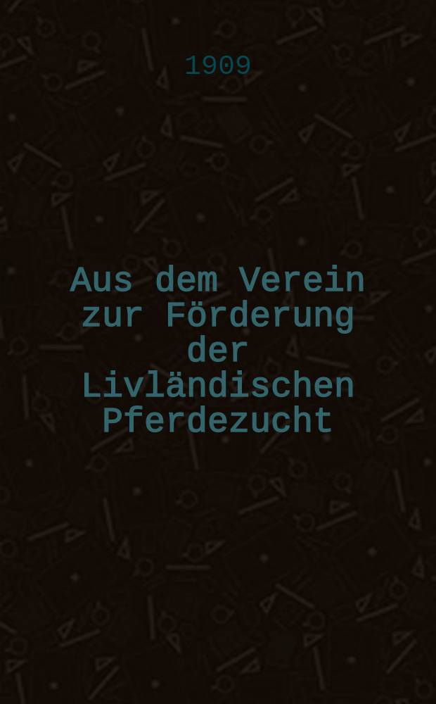 Aus dem Verein zur Förderung der Livländischen Pferdezucht