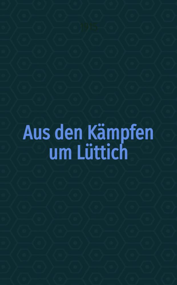 Aus den K&auml;mpfen um L&uuml;ttich