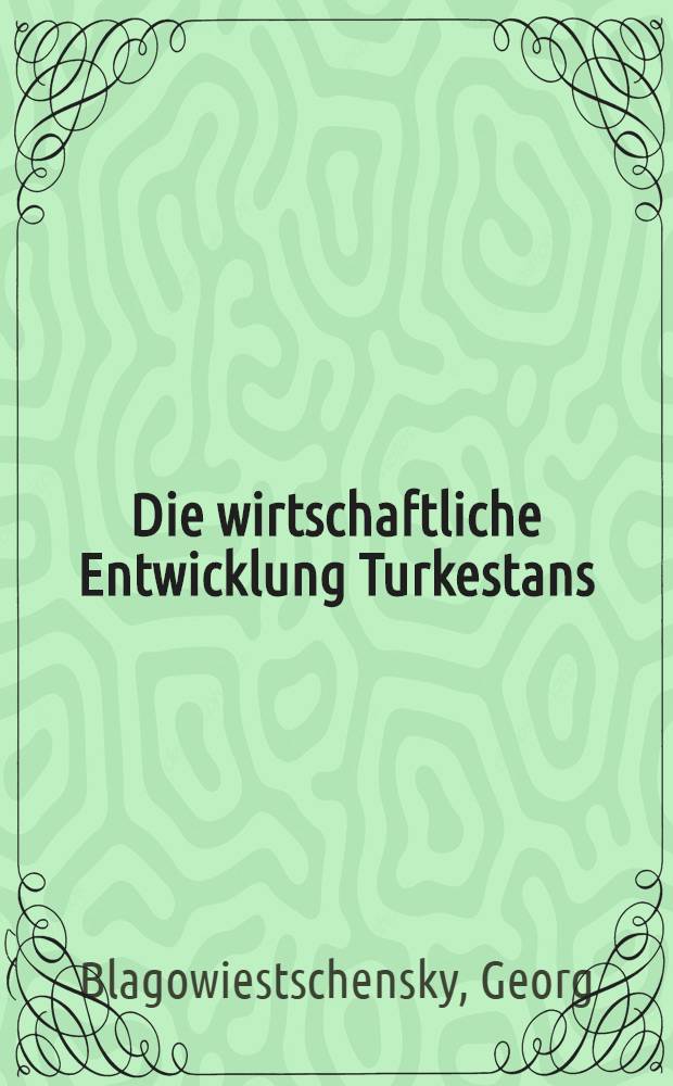 Die wirtschaftliche Entwicklung Turkestans