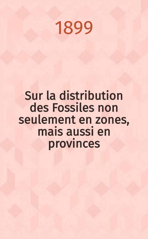 Sur la distribution des Fossiles non seulement en zones, mais aussi en provinces