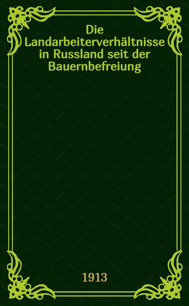 Die Landarbeiterverh&auml;ltnisse in Russland seit der Bauernbefreiung