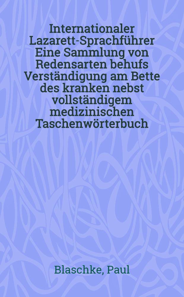Internationaler Lazarett-Sprachführer Eine Sammlung von Redensarten behufs Verständigung am Bette des kranken nebst vollständigem medizinischen Taschenwörterbuch. II Abteilung, Deutsch-Russisch