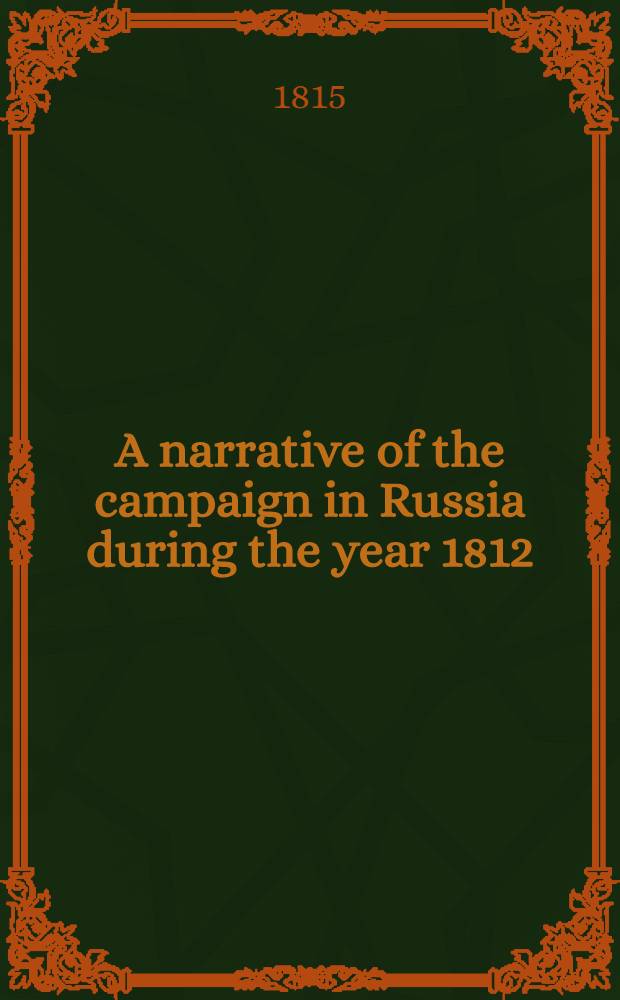 A narrative of the campaign in Russia during the year 1812