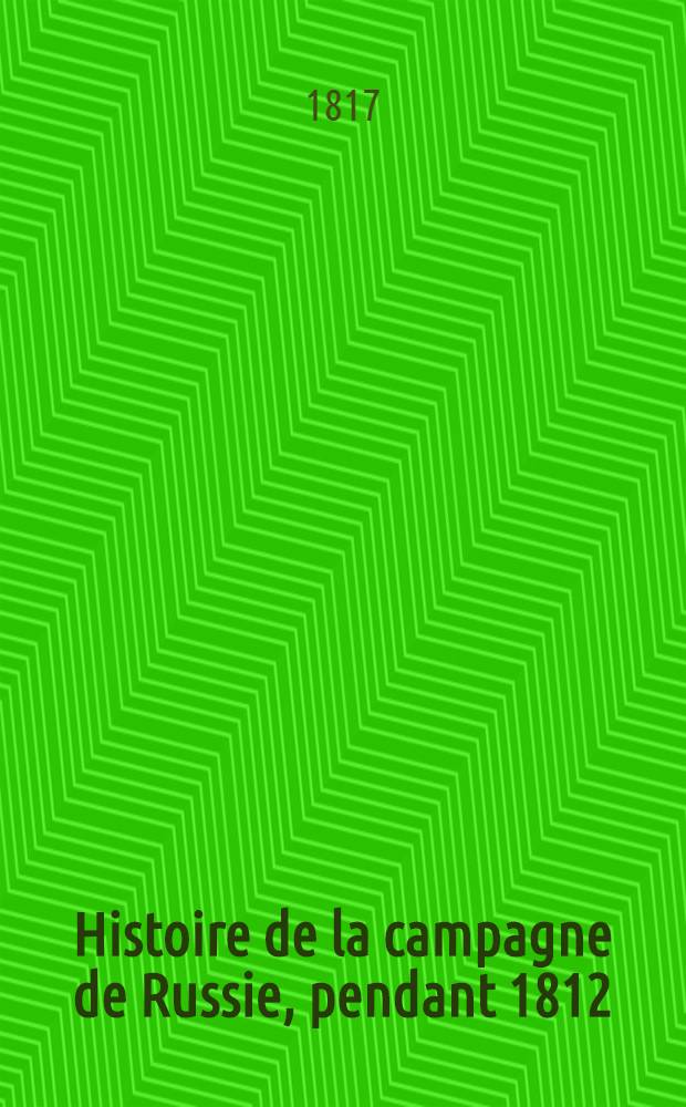 Histoire de la campagne de Russie, pendant 1812