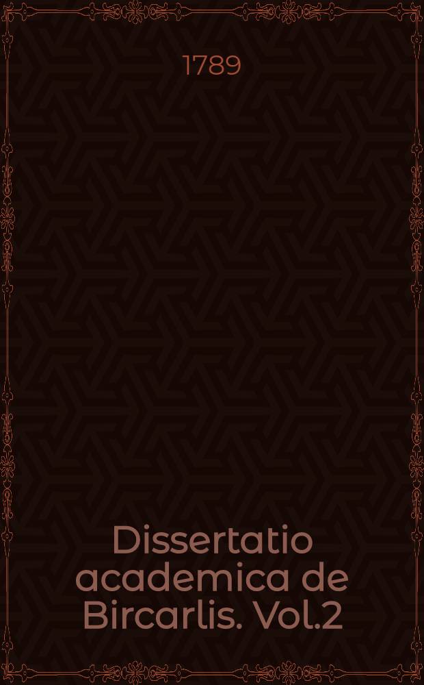 Dissertatio academica de Bircarlis. Vol.2