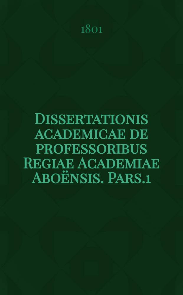 Dissertationis academicae de professoribus Regiae Academiae Aboënsis. Pars.1