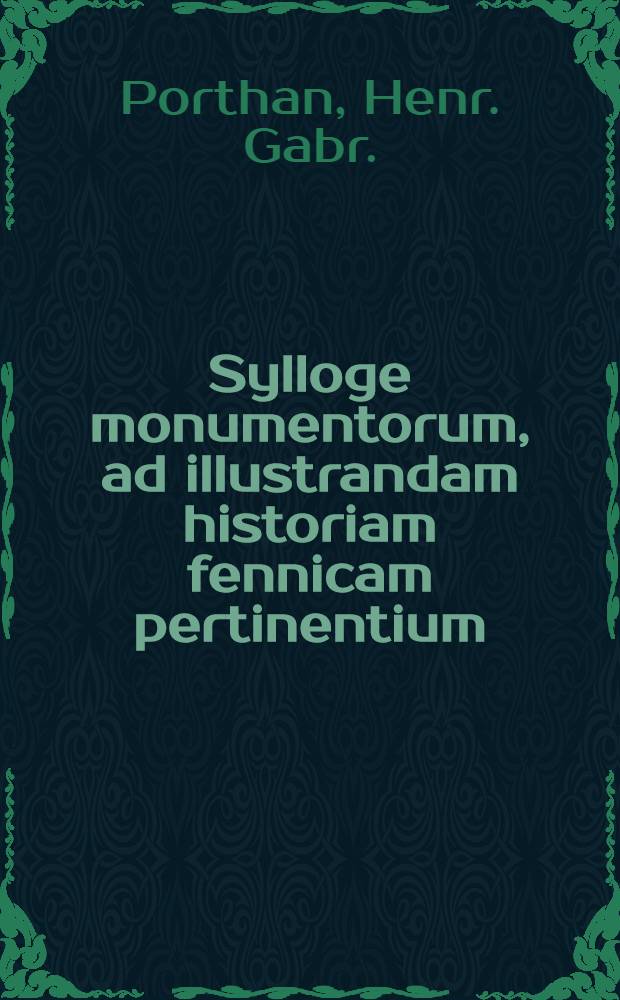 Sylloge monumentorum, ad illustrandam historiam fennicam pertinentium