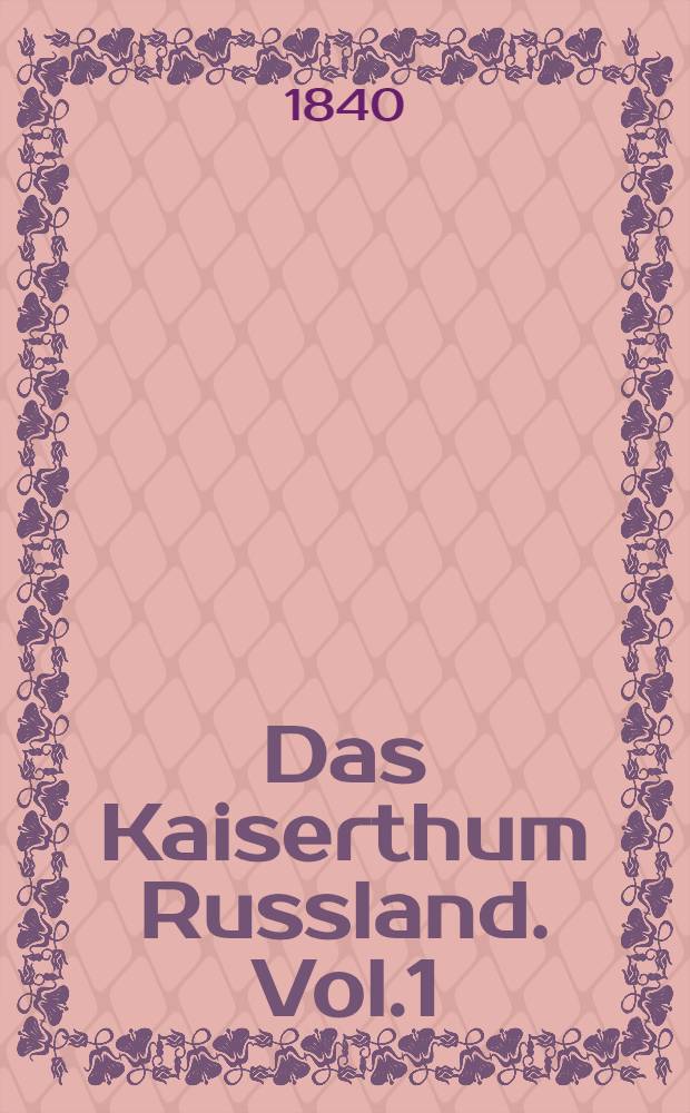 Das Kaiserthum Russland. Vol.1