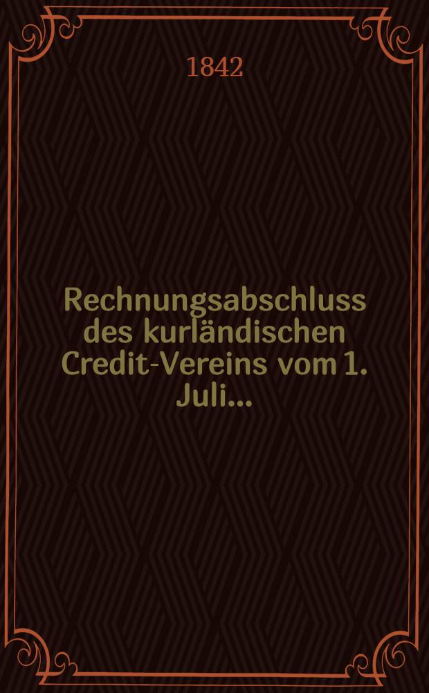 Rechnungsabschluss des kurländischen Credit-Vereins vom 1. Juli ...