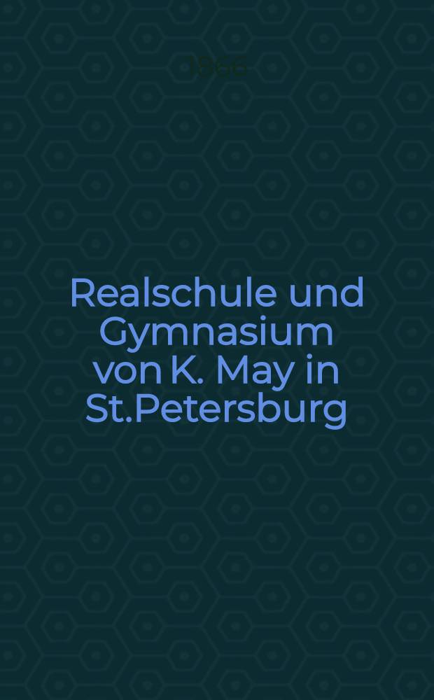 Realschule und Gymnasium von K. May in St.Petersburg : Lehrplan