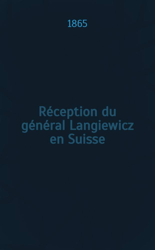 Réception du général Langiewicz en Suisse