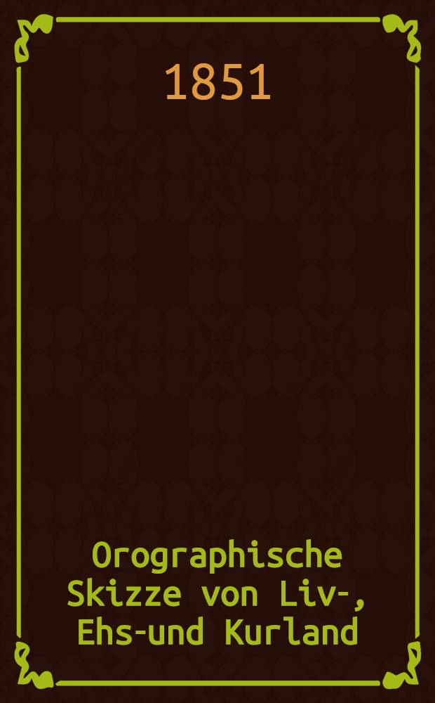 Orographische Skizze von Liv-, Ehst- und Kurland