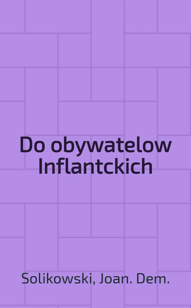 Do obywatelow Inflantckich : Oycowskie y zyczliwe napomnienie z Lácinskiego języká przełożone