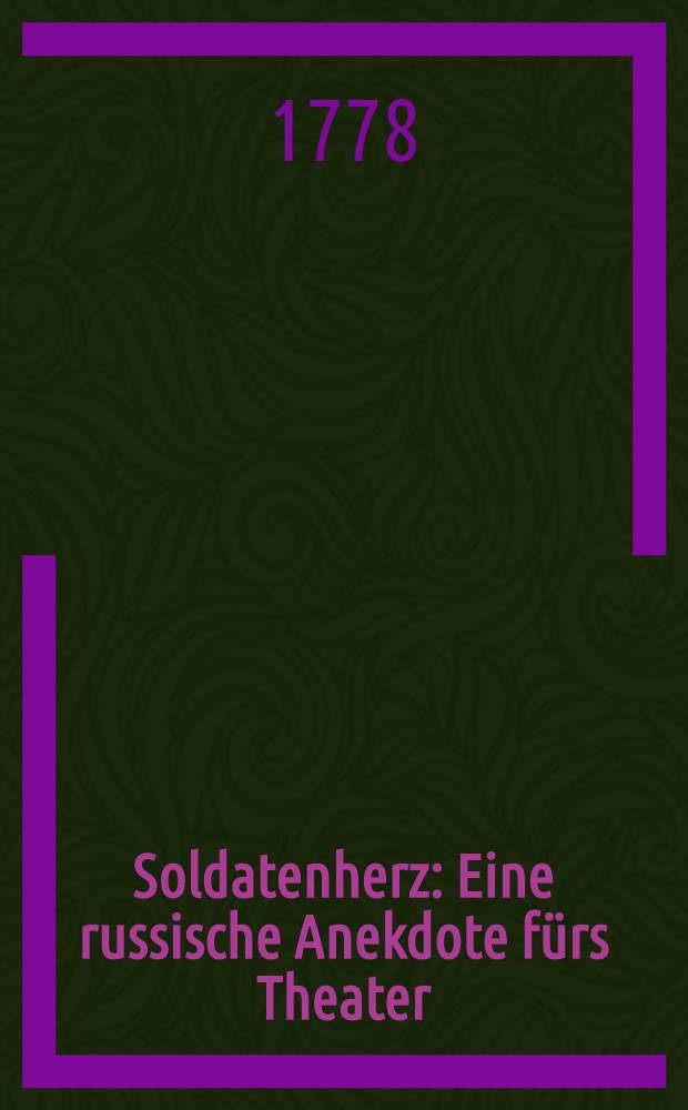 Soldatenherz : Eine russische Anekdote f&uuml;rs Theater