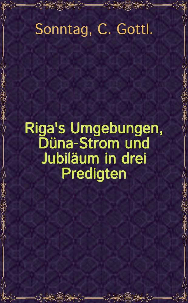 Riga's Umgebungen, Düna-Strom und Jubiläum in drei Predigten