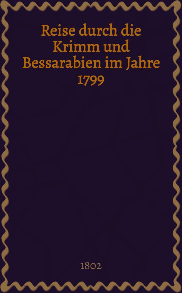 Reise durch die Krimm und Bessarabien im Jahre 1799