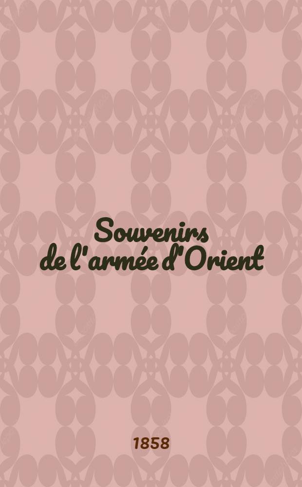 Souvenirs de l'arm&eacute;e d'Orient : Par l'auteur du Si&egrave;ge de S&eacute;bastopol