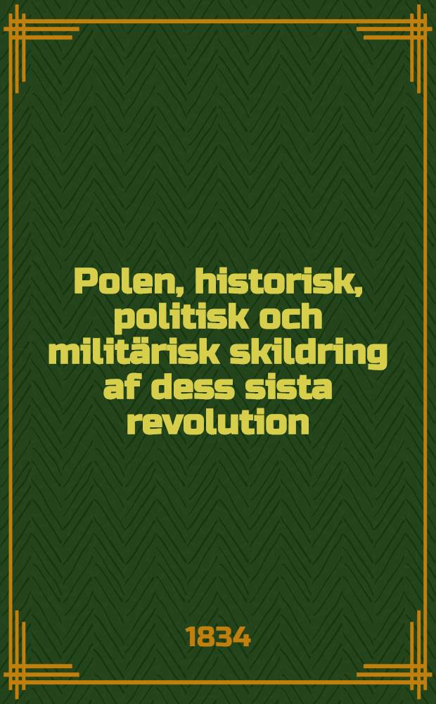 Polen, historisk, politisk och militärisk skildring af dess sista revolution : Öfversättning. Vol.1