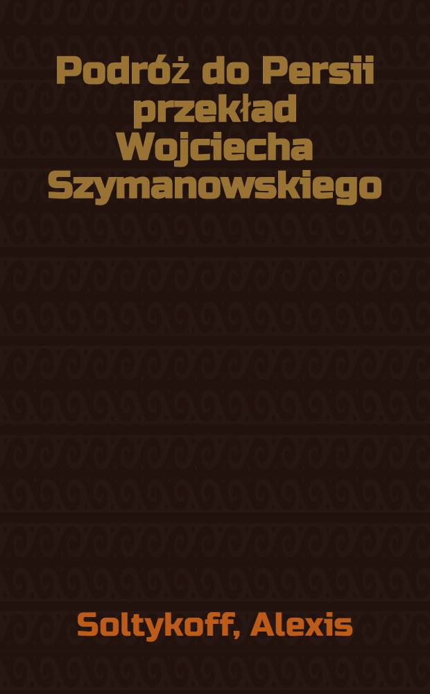 Podróż do Persii przekład Wojciecha Szymanowskiego
