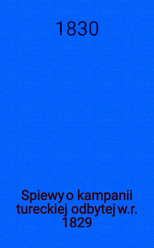 Spiewy o kampanii tureckiej odbytej w.r. 1829