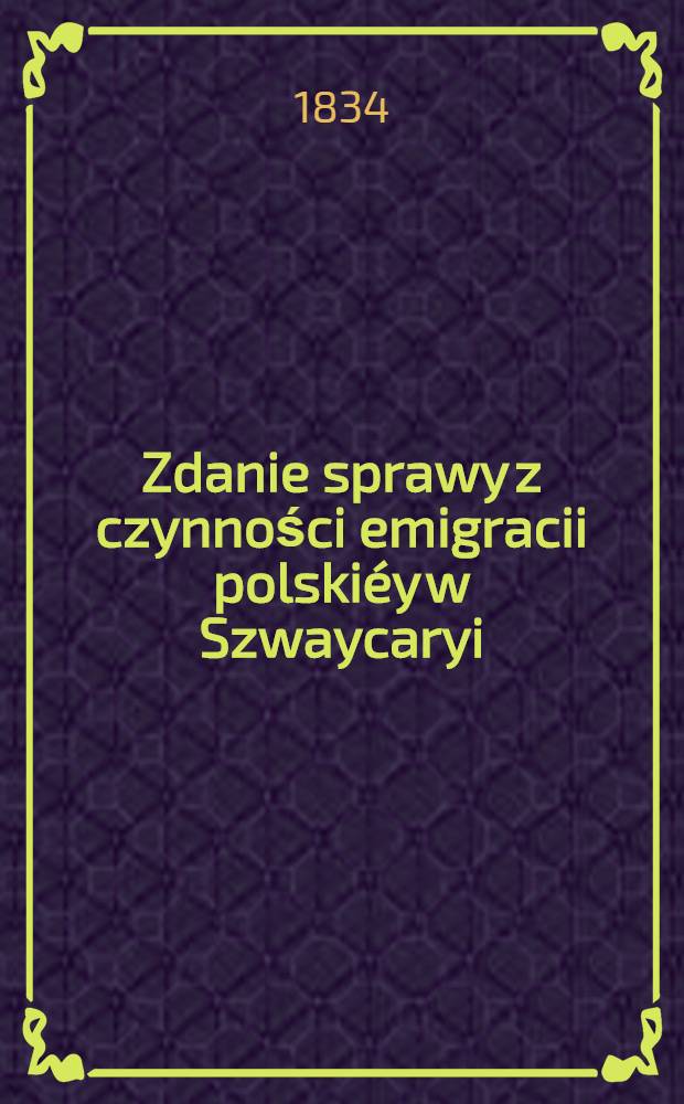 Zdanie sprawy z czynności emigracii polskiéy w Szwaycaryi