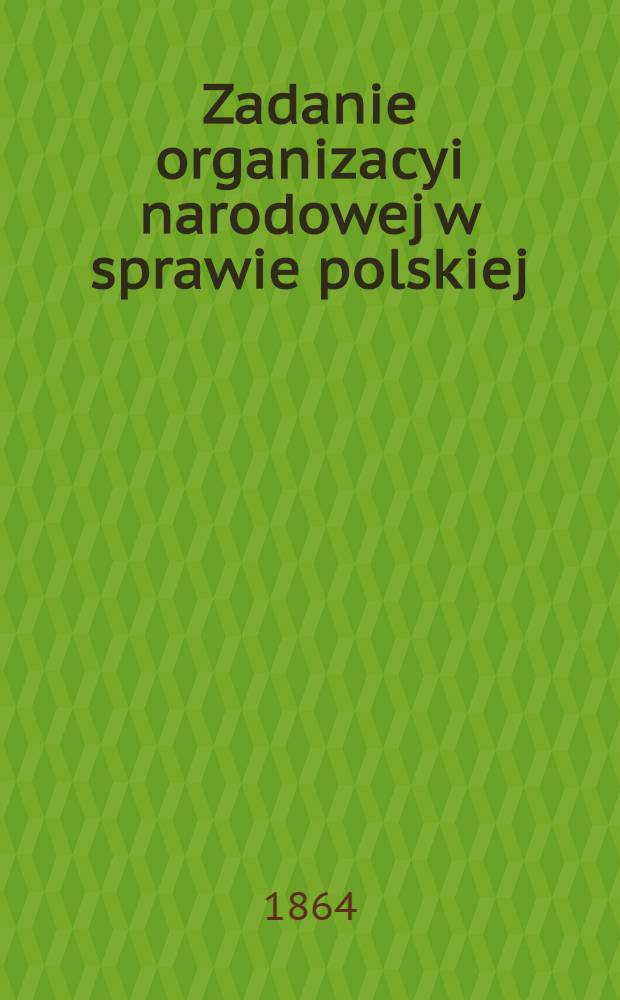 Zadanie organizacyi narodowej w sprawie polskiej