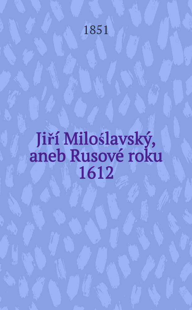 Jiří Miloślavský, aneb Rusové roku 1612
