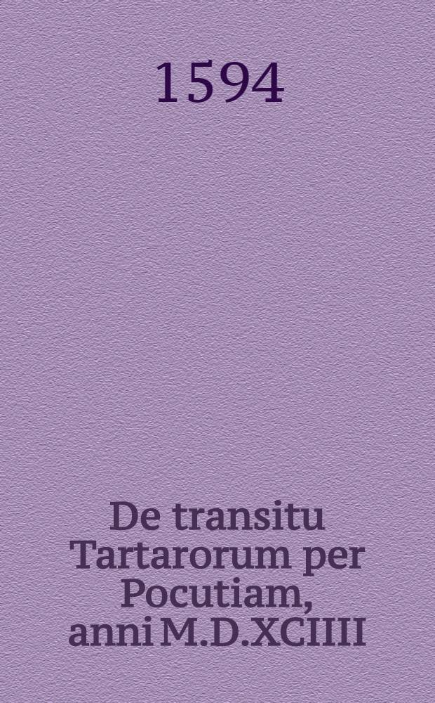 De transitu Tartarorum per Pocutiam, anni M.D.XCIIII : Epistola : Ad. III-mum Dominum Cynthium missa