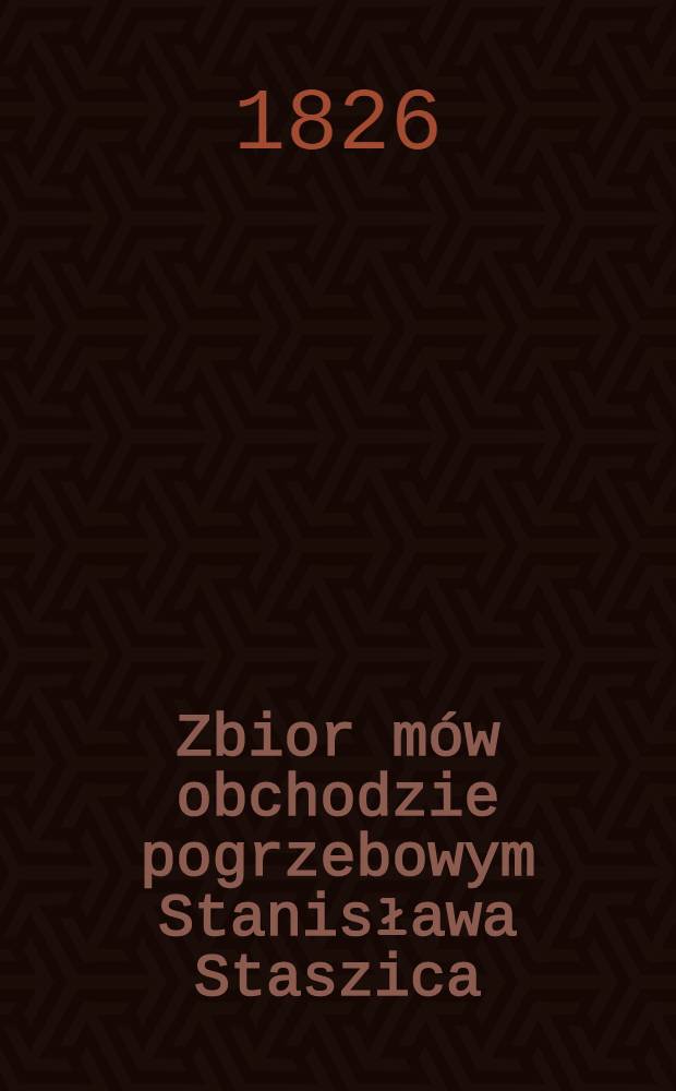 Zbior mów obchodzie pogrzebowym Stanisława Staszica