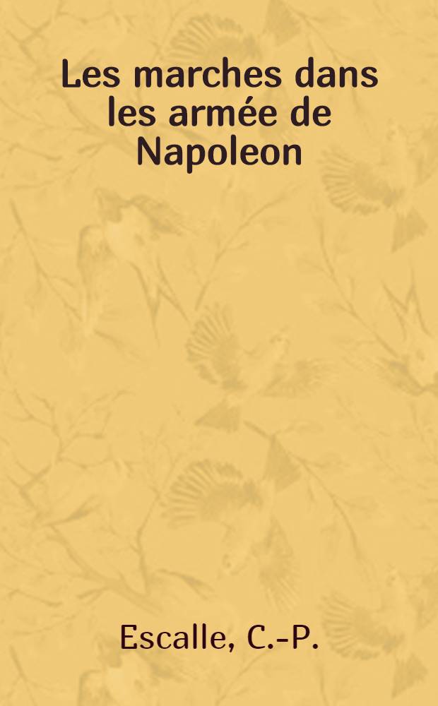 Les marches dans les arm&eacute;e de Napoleon : Pr&eacute;face de Niox