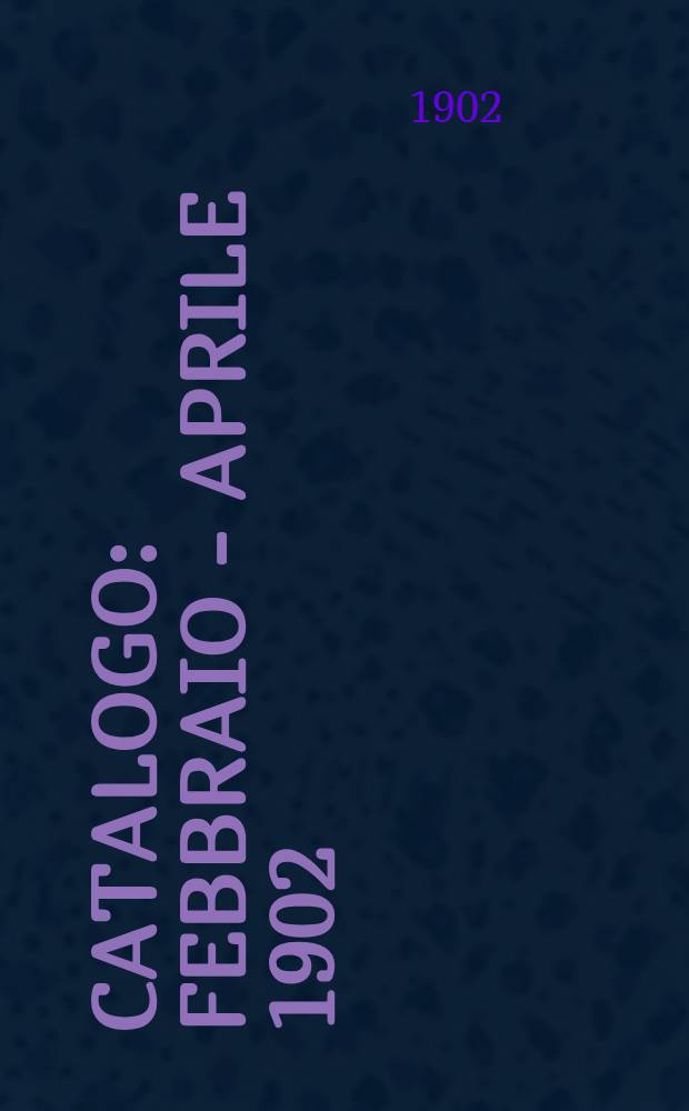 Catalogo : Febbraio - Aprile 1902