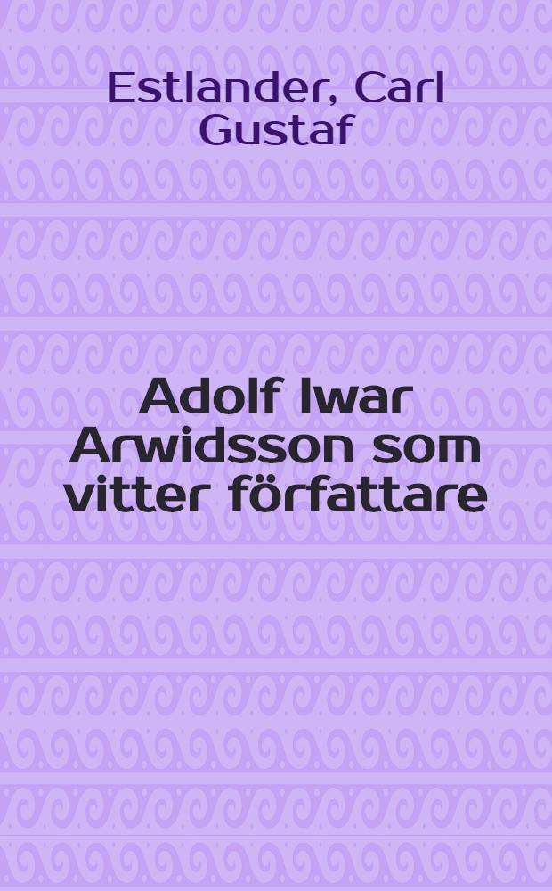 Adolf Iwar Arwidsson som vitter f&ouml;rfattare